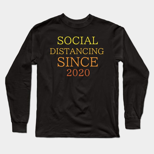 Social Distancing Since 2020 Long Sleeve T-Shirt by MultiiDesign